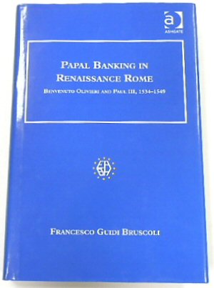 Papal Banking in Renaissance Rome: Benvenuto Olivieri and Paul III, 1534-1549