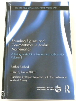 Founding Figure and Commentators in Arabic Mathematics: A History of Arabic Sciences and Mathematics Volume 1 (Culture and Civilization in the Middle East)