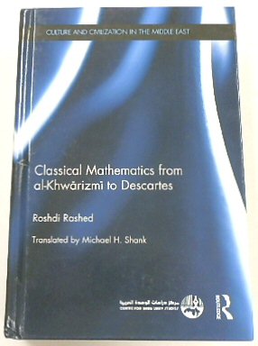 Classical Mathematics from al-KHWARIZMI to Descartes (Culture and Civilization in the Middle East)