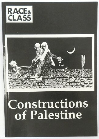 Constructions of Palestine: Race and Class: A Journal on Racism, Empire and Globalization, Volume 52
