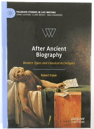 After Ancient Biography: Modern Types and Classical Archetypes (Palgrave Studies in Life Writing)
