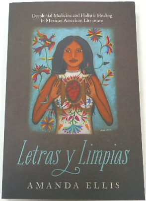 Letras Y Limpias: Decolonial Medicine and Holistic Healing in Mexican American Literature