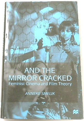 And the Mirror Cracked: Feminist Cinema and Film Theory