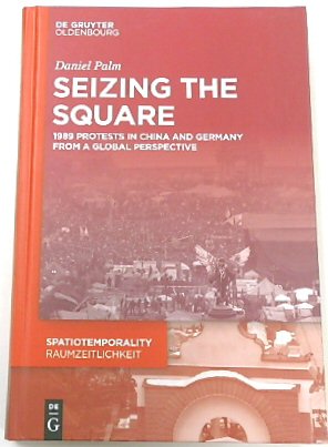 Seizing the Square: 1989 Protests in China and Germany from a Global Perspective
