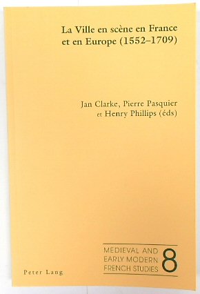 La Ville en SCENE en France et en Europe (1552-1709) (Medieval and Early Modern French Studies, 8)