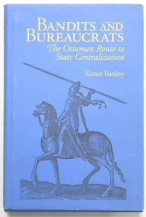 Bandits and Bureaucrats: The Ottoman Route to State Centralization