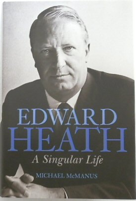 Edward Heath: A Singular Life