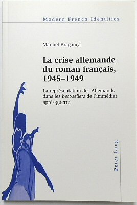 La Crise Allemande Du Roman FRANCAIS, 1945-1949: La REPRESENTATION Des Allemands Dans Les 
