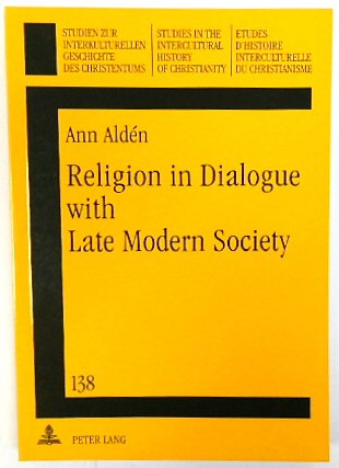 Religion in Dialogue with Late Modern Society: A Constructive Contribution to a Christian Spirituality - Informed by Buddhist-Christian Encounters (Studies in the Intercultural History of Christianity, Volume 138)