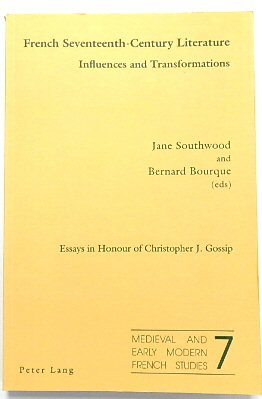 French Seventeenth-Century Literature, Influences and Transformations: Essays in Honour of Christopher J. Gossip (Medieval and Early Modern French Studies, 7)