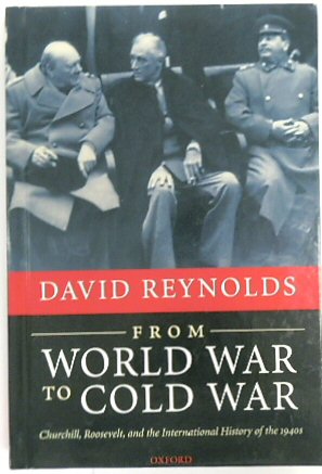 From World War to Cold War: Churchill, Rossevelt, and the International History of the 1940s