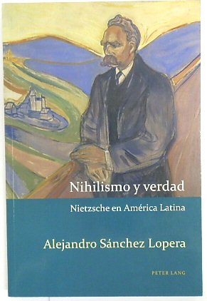 Nihilismo y Verdad: Nietzsche En AMERICA Latina