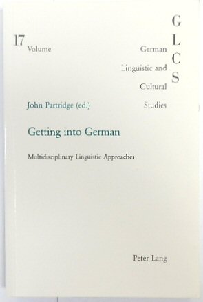 Getting Into German: Multidisciplinary Linguistic Approaches (German Linguistic and Cultural Studies, Vol. 17)