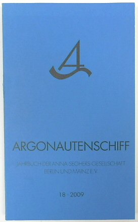 Argonautenschiff 18/2009: Jahrbuch der Anna Seghers Gesellschaft Berlin und Mainz e. V.