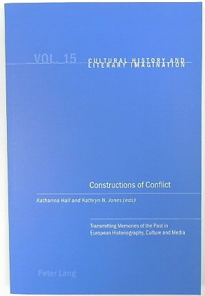 Constructions of Conflict: Transmitting Memories of the Past in European Historiography, Culture and Media (Cultural History and Literary Imagination, Vol. 15)