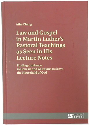 Law and Gospel in Martin Luther's Pastoral Teachings as Seen in His Lecture Notes: Finding Guidance in Genesis and Galatians to Serve the Household of God