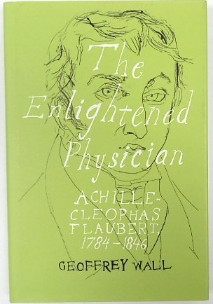 The Enlightened Physician: Achille-Cleophas Flaubert, 1784-1846