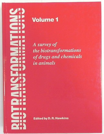 Biotransformations: A Survey of the Biotransformations of Drugs and Chemicals in Animals (Volume 1)