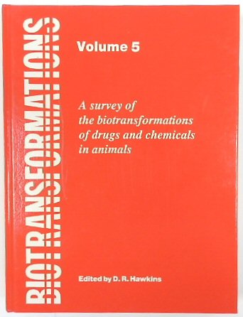 Biotransformations: A Survey of the Biotransformations of Drugs and Chemicals in Animals (Volume 5)