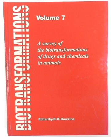 Biotransformations: A Survey of the Biotransformations of Drugs and Chemicals in Animals (Volume 7)