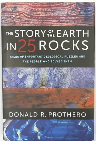 The Story of the Earth in 25 Rocks: Tales of Important Geological Puzzles and the People Who Solved Them