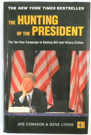 The Hunting of the President: The Ten-Year Campaign to Destroy Bill and Hillary Clinton