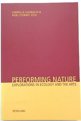 Performing Nature: Explorations in Ecology and the Arts