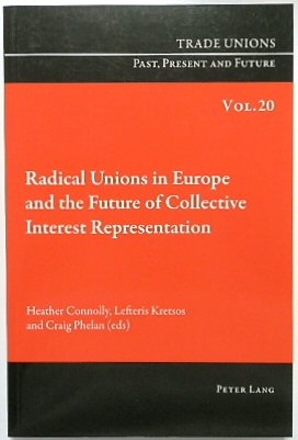 Radical Unions in Europe and the Future of Collective Interest Representation (Trade Unions. Past, Present and Future, Volume 20)