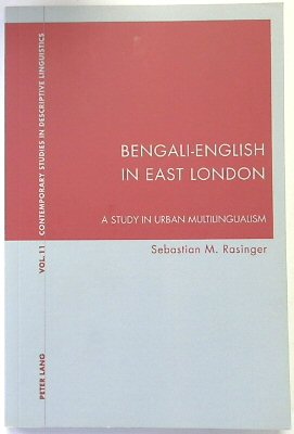 Bengali-English in East London: A Study in Urban Multilingualism (Contemporary Studies in Description Linguistics, Volume 11)