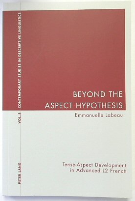 Beyond the Aspect Hypothesis: Tense-Aspect Development in Advanced L2 French (Contemporary Studies in Descriptive Linguistics, Volume 5)