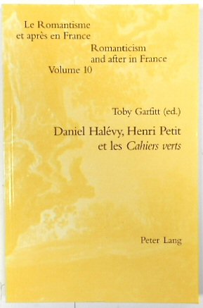 Daniel HALEVY, Henri Petit et les Cahiers verts (Romanticism and After in France, Volume 10)
