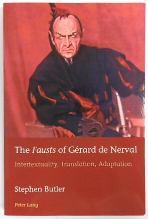The Fausts of GERARD de Nerval: Intertextuality, Translation, Adaptation (European Connections: Studies in Comparative Literature, Intermediality and Aesthetics, Volume 40)