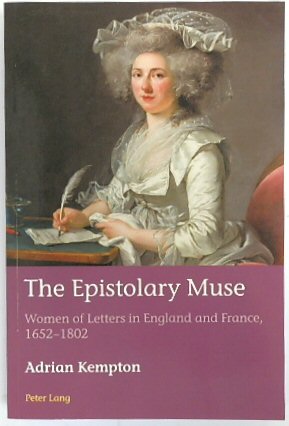 The Epistolary Muse: Women of Letters in England and France, 1652-1802 (European Connections: Studies in Comparative Literature, Intermediality and Aesthetics, Volume 39)