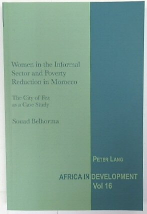 Women in the Informal Sector and Poverty Reduction in Morocco: The City of Fez as a Case Study (Africa in Development, Volume 16)