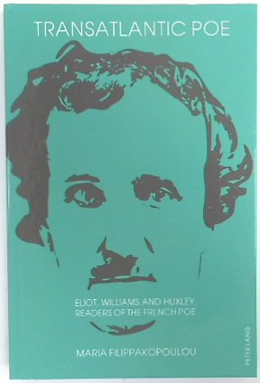 Transatlantic Poe: Eliot, Williams and Huxley, Readers of the French Poe