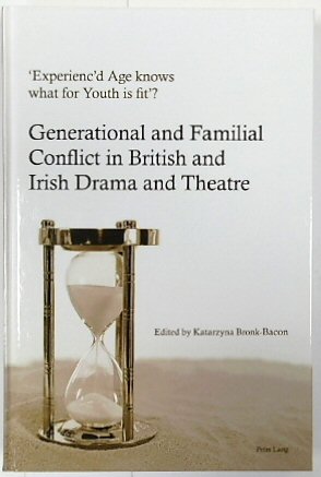 'Experienc'd Age knows what for Youth is fit' Generational and Familial Conflict in British and Irish Drama and Theatre