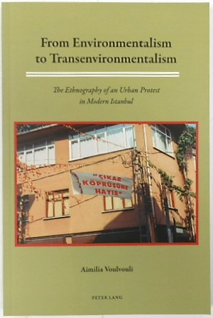 From Environmentalism to Transenvironmentalism: The Ethnography of an Urban Protest in Modern Istanbul
