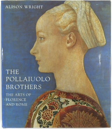 The Pollaiuolo Brothers: The Arts of Florence and Rome