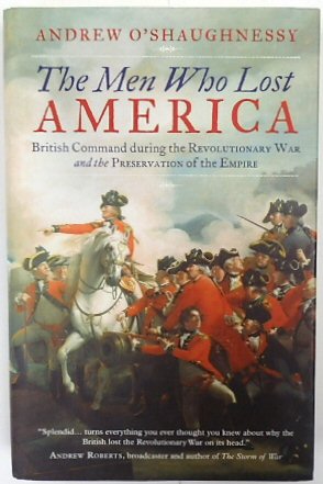 The Men Who Lost America: British Command During the Revolutionary War and The Preservation of the Empire