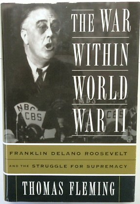 The War Within World War II: Franklin Delano Roosevelt and The Struggle for Supremacy
