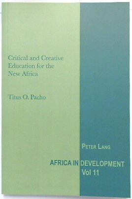 Critical and Creative Education for the New Africa (Africa in Development, Volume 11)