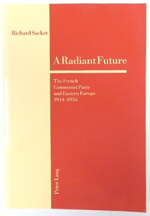 A Radiant Future: The French Communist Party and Eastern Europe 1944-1956
