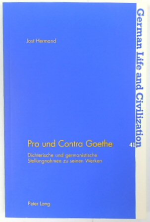 Pro and Contra Goethe: Dichterische Und Germanistische Stellungnahmen Zu Seinen Werken (German Life and Civilization, vol. 41)