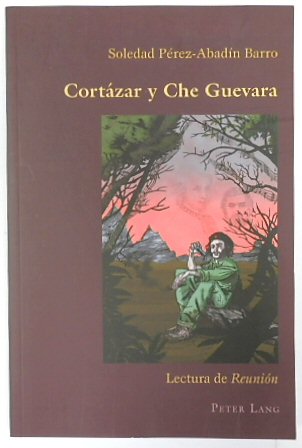 CORTAZAR y Che Guevara: Lectura De REUNION (Hispanic Studies: Culture and Ideas, vol. 29)