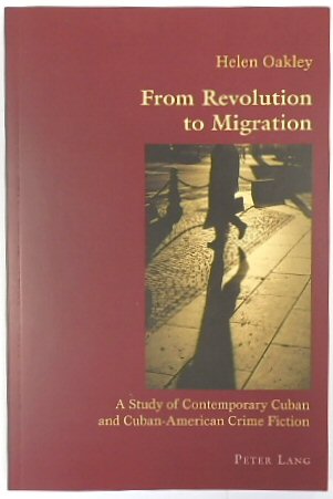 From Revolution to Migration: A Study of Contemporary Cuban and Cuban-American Crime Fiction (Hispanic Studies: Culture and Ideas, Volume 8)