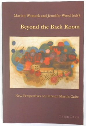 Beyond the Back Room: New Perspectives on Carmen MARTIN Gaite (Hispanic Studies: Culture and Ideas, Volume 25)