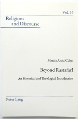 Beyond RastafarI: An Historical and Theological Introduction (Religions and Discourse, Vol.56)