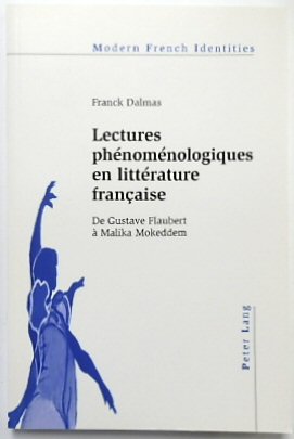 Lectures PHENOMENOLOGIQUES En LITTERATURE FRANCAISE: De Gustave Flaubert A Malika Mokeddem (Modern French Identities, Vol.105)
