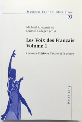 Les Voix Des FRANCAIS Volume 1: A Travers l'historie, L'ECOLE et La Presse (Modern French Identities, Vol.93)