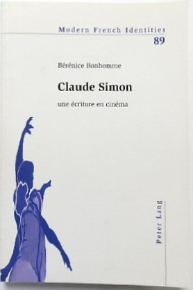 Claude Simon: Une ECRITURE En CINEMA (Modern French Identities, Vol.89)
